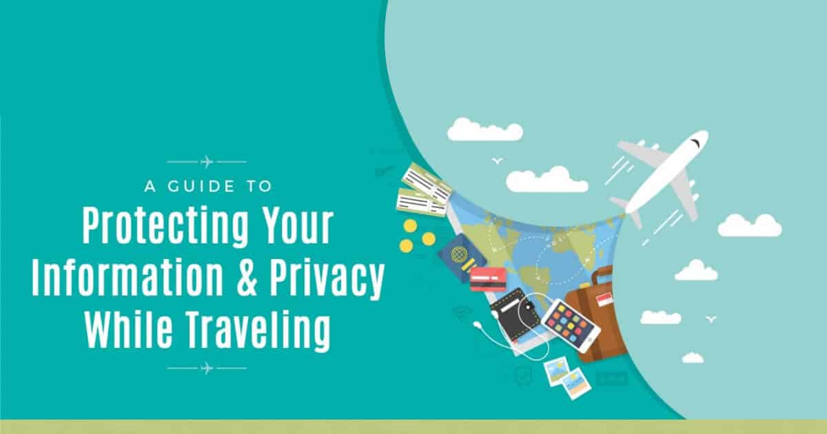 A Guide to Protecting Your Information & Privacy While Traveling